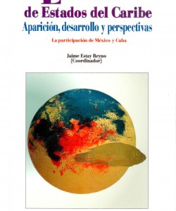 La Asociación de Estados del Caribe. Aparición, desarrollo y perspectivas. La participación de México y Cuba.